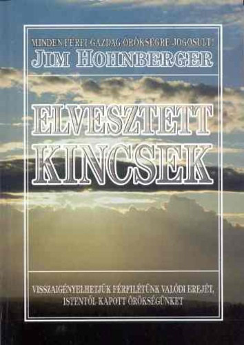 Hohnberger Jim: Elvesztett kincsek - Visszaigényelhetjük férfilétünk valódi erejét, Istentől kapott örökségünket antikvár