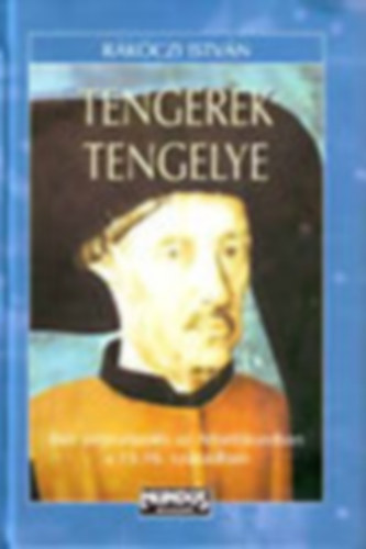 Rákóczi István: Tengerek tengelye - Ibér terjeszkedés az Atlantikumban a 15-16. században antikvár
