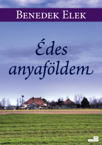 Benedek Elek: Édes anyaföldem e-Könyv