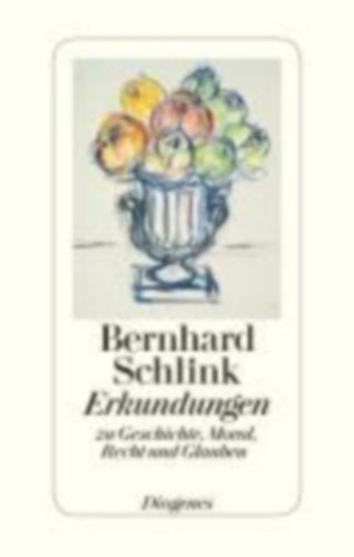 Schlink, Bernhard: Erkundungen zu Geschichte, Moral, Recht und Glauben idegen