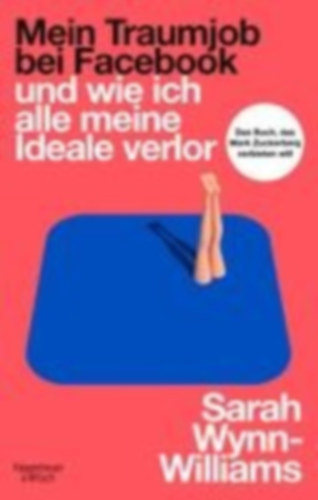 Wynn-Williams, Sarah: Mein Traumjob bei Facebook und wie ich alle meine Ideale verlor idegen