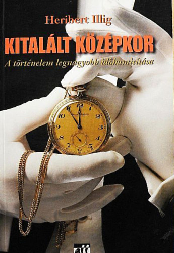 Heribert Illig: Kitalált középkor //A történelem legnagyobb időhamisítása// antikvár
