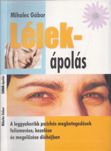 Mihalec Gábor: Lélek-ápolás - A leggyakoribb pszichés megbetegedések felismerése, kezelése és megelőzése dióhéjban antikvár