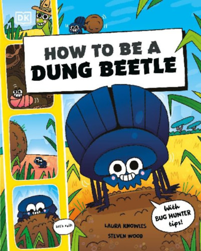 Wood, Steven - Knowles, Laura: How to Be a Dung Beetle idegen