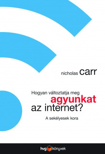 Hogyan változtatja meg agyunkat az internet? - A sekélyesek kora akciós termékkép 1