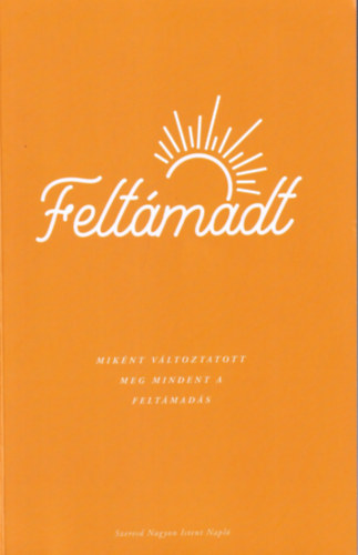 Feltámadt - Miként változtatott meg mindent a feltámadás antikvár