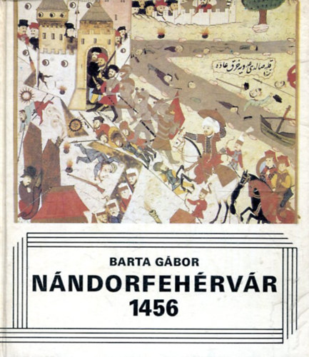 Barta Gábor: Nándorfehérvár 1456 antikvár