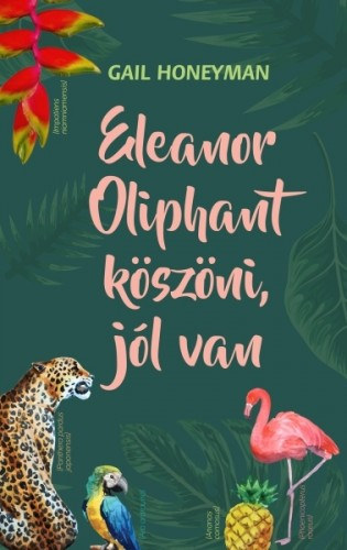 Gail Honeyman: Eleanor Oliphant köszöni, jól van e-Könyv
