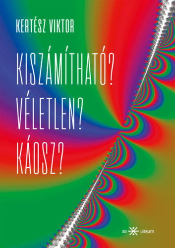 Kertész Viktor: Kiszámítható? Véletlen? Káosz? e-Könyv