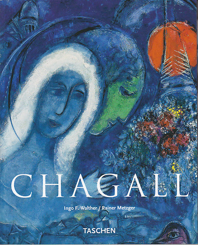 Rainer Metzger, Ingo F. Walther: Marc Chagall 1887-1985: A megfestett költészet antikvár
