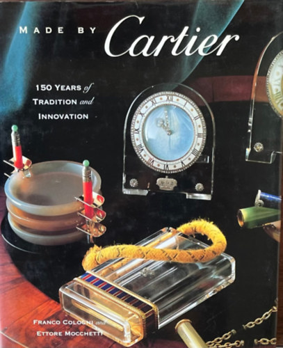Franco Cologni, Ettore Mocchetti: Made by Cartier - 150 Years of Tradition and Innovation antikvár