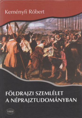 Keményfi Róbert: Földrajzi szemlélet a néprajztudományban antikvár