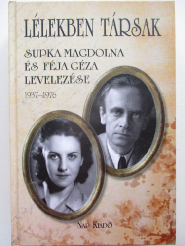 Féja Endre (Vál.): Lélekben társak - Supka Magdolna és Féja Géza levelezése 1937-1976 antikvár