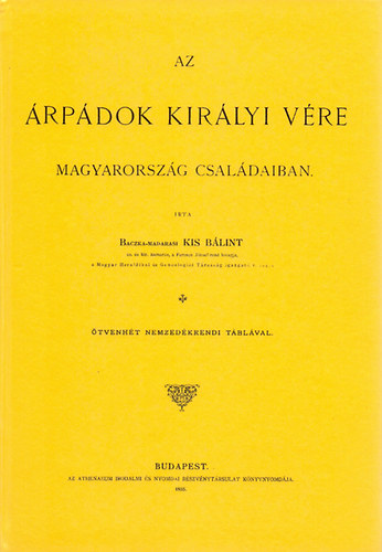 Kis Bálint: Az Árpádok királyi vére Magyarország családaiban antikvár