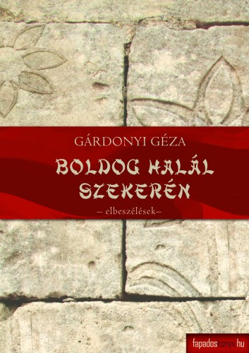 Boldog halál szekerén - Novellák I. – Gárdonyi Géza