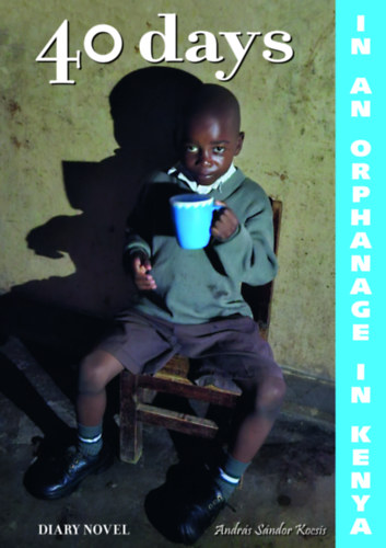 Kocsis András Sándor: 40 days in in orphanage in Kenya könyv