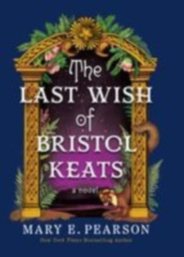 Pearson, Mary E: The Last Wish of Bristol Keats idegen