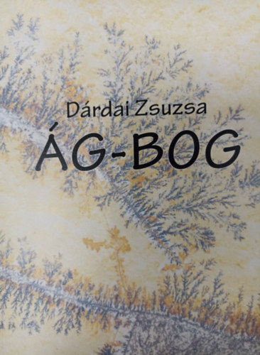 Dárdai Zsuzsa: Ág-bog ( Összegyűjtött írások ) - Dedikált antikvár