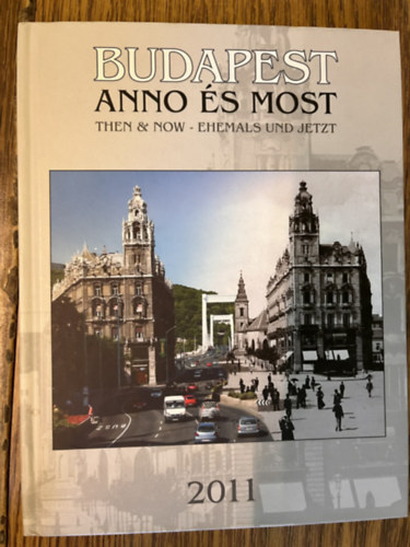 Budapest anno és most - Then & now - Ehemals und Jetzt - 2011 Naptár antikvár