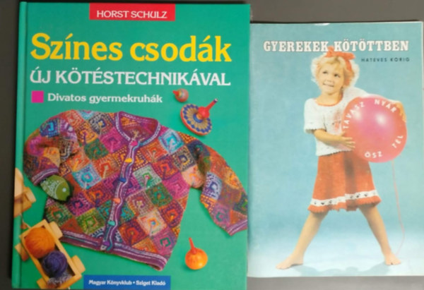 Horst Schulz: Színes csodák új kötéstechnikával - divatos gyermekruhák + Gyerekek kötöttben (Hatéves korig) 2mű antikvár