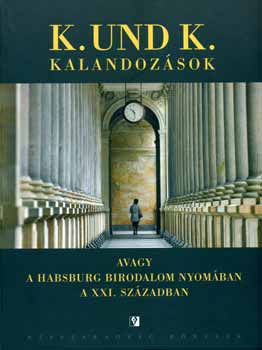Miklós Gábor (szerk.): K. und K. kalandozások avagy a Habsburg Birodalom nyomában... antikvár
