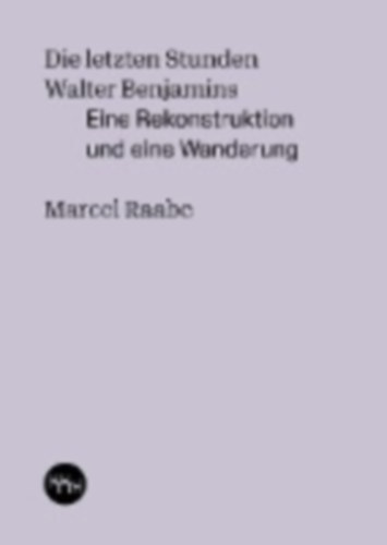 Raabe, Marcel: Die letzten Stunden Walter Benjamins idegen