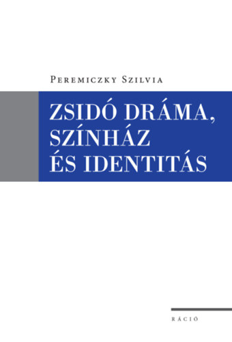 Peremiczky Szilvia: Zsidó dráma, színház és identitás könyv