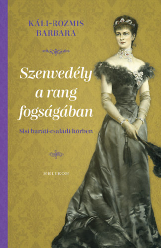 Káli-Rozmis Barbara: Szenvedély a rang fogságában könyv
