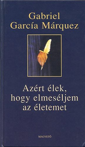 Gabriel García Márquez: Azért élek, hogy elmeséljem az életemet antikvár