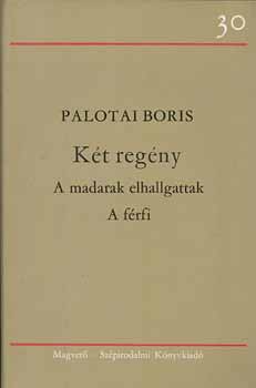 Palotai Boris: Két regény-A madarak elhallgatak, A férfi antikvár