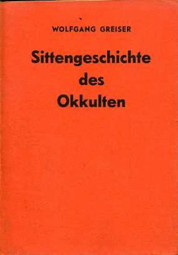 Wolfgang Greiser: Sittengeschichte des Okkulten antikvár