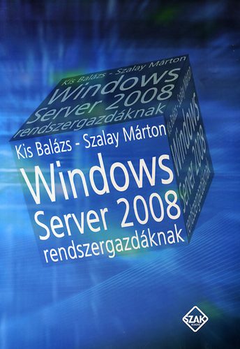 Szalay Márton; Kis Balázs: Windows server 2008 rendszergazdáknak antikvár