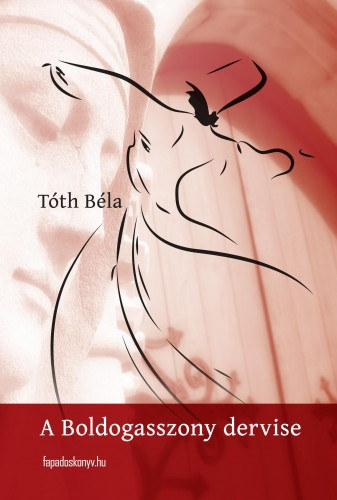 Tóth Béla: A boldogasszony dervise e-Könyv