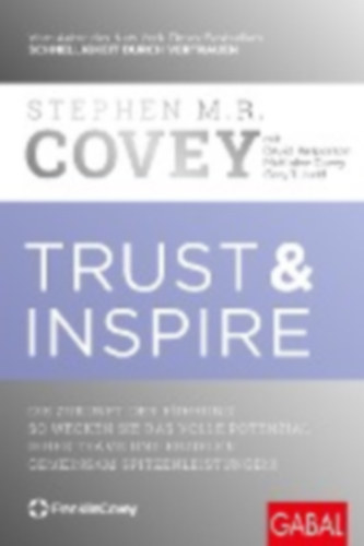Covey, Stephen M. R. - Kasperson, David - Covey, McKinlee - Judd, Gary T.: Trust & Inspire idegen