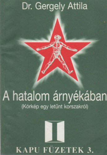 dr. Gergely Attila: A hatalom árnyékában - Kórkép egy letűnt korszakról antikvár
