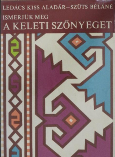 Ledács Kiss Aladár: Ismerjük meg a keleti szőnyeget antikvár