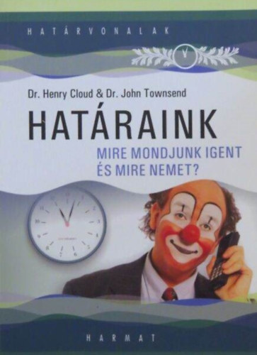 Dr. Henry Cloud, Dr. John Townsend, Lehoczky Tünde (szerk.), Bartha Katalin (ford.): Határaink - Mire mondjunk igent és mire nemet? antikvár