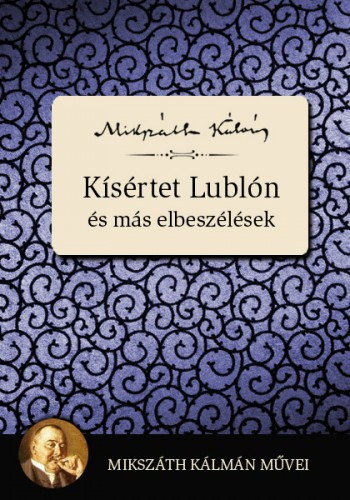 Mikszáth Kálmán: Kísértet Lublón és más elbeszélések e-Könyv