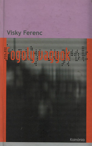 Visky Ferenc: Fogoly vagyok - 70 történet a börtönről és a barátságról (Dedikált) könyv