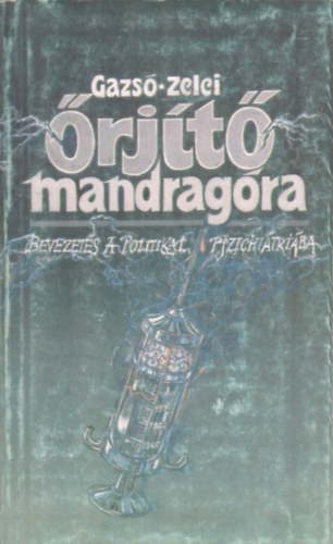 Zelei Miklós, Gazsó L. Ferenc: Őrjítő mandragóra - Bevezetés a politikai pszichiátriába antikvár