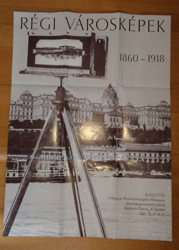 Régi városképek - 1860-1918 - Kiállítás a Magyar Munkásmozgami Múzeum fényképgyűjteményéből - Budavári Palota "A" épület - 1984.  IX.21-X.21. (Plakát) antikvár
