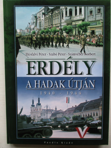 Illésfalvi Péter; Dr. Szabó Péter: Erdély a hadak útján 1940-1944. antikvár