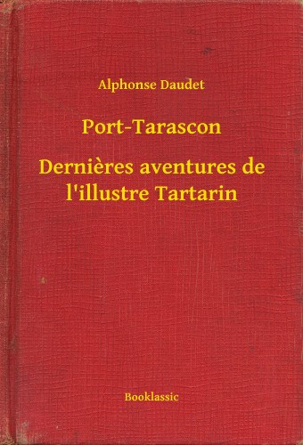Alphonse Daudet: Port-Tarascon - Dernieres aventures de l'illustre Tartarin e-Könyv