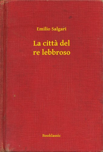 Emilio Salgari: La citta del re lebbroso e-Könyv