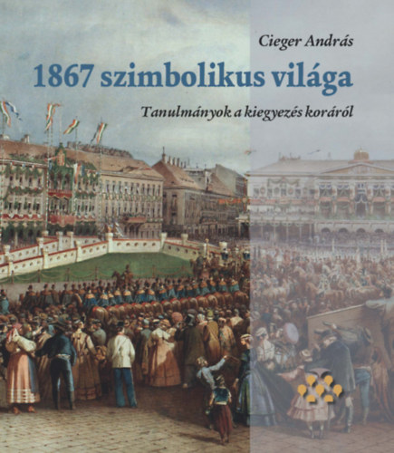 Cieger András: 1867 szimbolikus világa antikvár