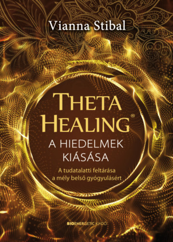 Vianna Stibal: ThetaHealing - A hiedelmek kiásása antikvár