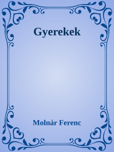 Molnár Ferenc: Gyerekek e-Könyv