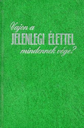 Nincs feltüntetve: Vajon a jelenlegi élettel mindennek vége? antikvár