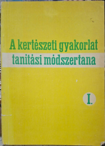 A kertészeti gyakorlat tanítási módszertana I. antikvár