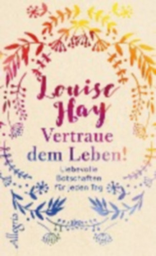 Hay, Louise: Vertraue dem Leben! idegen